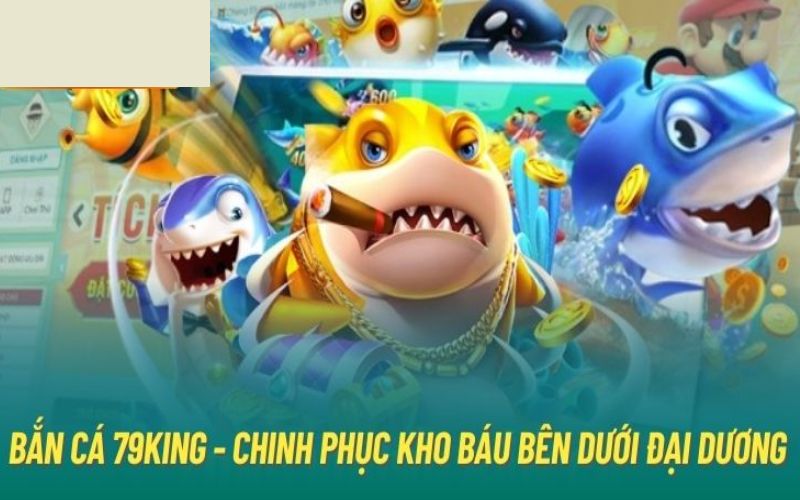 Khám Phá Bắn Cá 79King